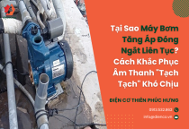 Tại Sao Máy Bơm Tăng Áp Đóng Ngắt Liên Tục? Cách Khắc Phục Âm Thanh "Tạch Tạch" Khó Chịu Tại Sao Máy Bơm Tăng Áp Đóng Ngắt Liên Tục? Cách Khắc Phục Âm Thanh "Tạch Tạch" Khó Chịu
