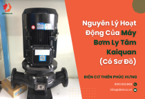 Nguyên Lý Hoạt Động Của Máy Bơm Ly Tâm Kaiquan (Có Sơ Đồ)