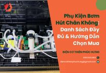 Phụ Kiện Bơm Hút Chân Không: Danh Sách Đầy Đủ & Hướng Dẫn Chọn Mua