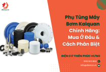 Phụ Tùng Máy Bơm Kaiquan Chính Hãng: Mua Ở Đâu & Cách Phân Biệt