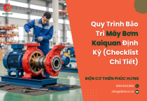 Quy Trình Bảo Trì Máy Bơm Kaiquan Định Kỳ (Checklist Chi Tiết)