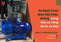 So Sánh 3 Loại Bơm Hút Chân Không: Vòng Dầu vs Vòng Nước vs Khô