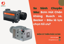 So Sánh Chuyên Sâu: Bơm Hút Chân Không Busch vs. Becker - Đâu là lựa chọn tối ưu? So Sánh Chuyên Sâu: Bơm Hút Chân Không Busch vs. Becker - Đâu là lựa chọn tối ưu?