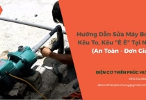 Hướng Dẫn Sửa Máy Bơm Kêu To, Kêu "È È" Tại Nhà (An Toàn - Đơn Giản)