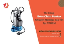 Thi Công Bơm Chìm Pentax Chuyên Nghiệp, Giá Tốt Tại TPHCM