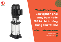 Thiên Phúc Hưng – Đơn vị phân phối Máy bơm nước EBARA chính hãng hàng đầu tại TP Hồ Chí Minh Thiên Phúc Hưng – Đơn vị phân phối Máy bơm nước EBARA chính hãng hàng đầu tại TP Hồ Chí Minh