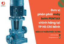 Thiên Phúc Hưng – Đơn vị phân phối máy bơm PENTAX chính hãng tại TP Hồ Chí Minh Thiên Phúc Hưng – Đơn vị phân phối máy bơm PENTAX chính hãng tại TP Hồ Chí Minh