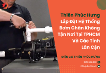 Thiên Phúc Hưng: Nhận Lắp Đặt Hệ Thống Bơm Chân Không Tận Nơi Tại Tp Hcm Và Các Tỉnh Lân Cận Thiên Phúc Hưng: Nhận Lắp Đặt Hệ Thống Bơm Chân Không Tận Nơi Tại Tp Hcm Và Các Tỉnh Lân Cận