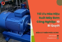 Tối Ưu Hóa Hiệu Suất Máy Bơm Công Nghiệp: 10 Bí Quyết