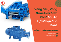 Vòng Dầu, Vòng Nước Hay Bơm Khô? Đâu Là Lựa Chọn Cho Bạn? Vòng Dầu, Vòng Nước Hay Bơm Khô? Đâu Là Lựa Chọn Cho Bạn?