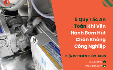 5 Quy Tắc An Toàn Khi Vận Hành Bơm Hút Chân Không Công Nghiệp
