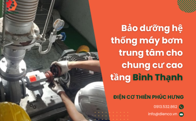 Bảo dưỡng hệ thống máy bơm trung tâm cho chung cư cao tầng Bình Thạnh