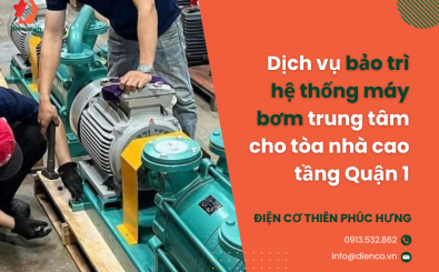 Dịch vụ bảo trì hệ thống máy bơm trung tâm cho tòa nhà cao tầng Quận 1