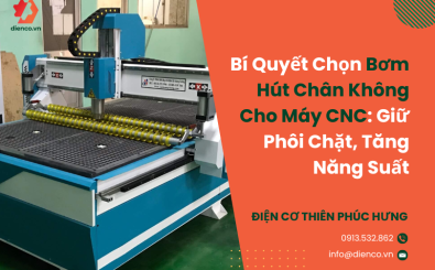 Bí Quyết Chọn Bơm Hút Chân Không Cho Máy Cnc: Giữ Phôi Chặt, Tăng Năng Suất
