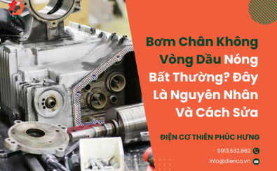 Bơm Chân Không Vòng Dầu Nóng Bất Thường? Đây Là Nguyên Nhân Và Cách Sửa