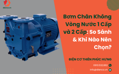 Bơm Chân Không Vòng Nước 1 Cấp và 2 Cấp: So Sánh & Khi Nào Nên Chọn?