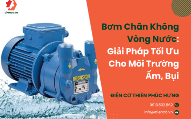 Bơm Chân Không Vòng Nước: Giải Pháp Tối Ưu Cho Môi Trường Ẩm, Bụi