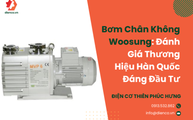 Bơm Chân Không Woosung: Đánh Giá Thương Hiệu Hàn Quốc Đáng Đầu Tư
