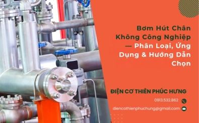 Bơm Hút Chân Không Công Nghiệp — Phân Loại, Ứng Dụng & Hướng Dẫn Chọn