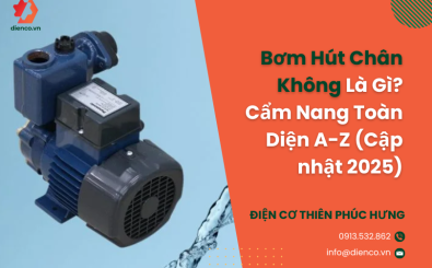 Bơm Hút Chân Không Là Gì? Cẩm Nang Toàn Diện A-Z (Cập nhật 2026)