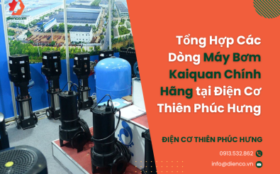 Tổng Hợp Các Dòng Máy Bơm Kaiquan Chính Hãng tại Điện Cơ Thiên Phúc Hưng
