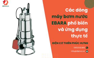 Các dòng máy bơm nước EBARA phổ biến và ứng dụng thực tế
