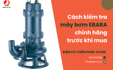 Cách kiểm tra máy bơm EBARA chính hãng trước khi mua