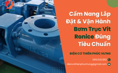 Cẩm Nang Lắp Đặt & Vận Hành Bơm Trục Vít Ronice Đúng Tiêu Chuẩn
