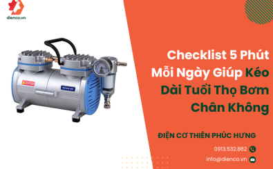 Checklist 5 Phút Mỗi Ngày Giúp Kéo Dài Tuổi Thọ Bơm Chân Không