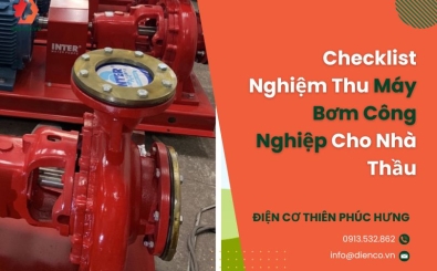 Checklist Nghiệm Thu Máy Bơm Công Nghiệp Cho Nhà Thầu