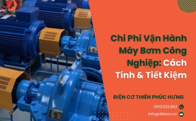 Chi Phí Vận Hành Máy Bơm Công Nghiệp: Cách Tính & Tiết Kiệm