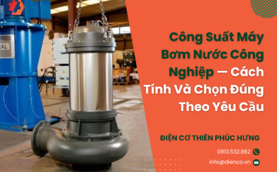 Công Suất Máy Bơm Nước Công Nghiệp — Cách Tính Và Chọn Đúng Theo Yêu Cầu