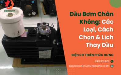 Dầu Bơm Chân Không: Các Loại, Cách Chọn & Lịch Thay Dầu
