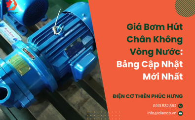 Giá Bơm Hút Chân Không Vòng Nước: Bảng Cập Nhật Mới Nhất
