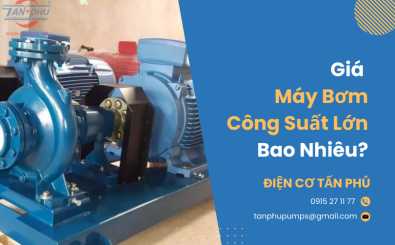 Giá máy bơm công suất lớn bao nhiêu?