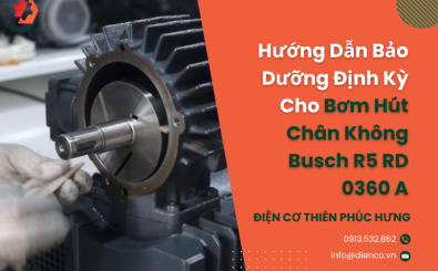 Hướng Dẫn Bảo Dưỡng Định Kỳ Cho Bơm Hút Chân Không Busch R5 RD 0360 A
