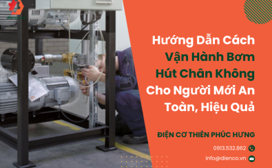 Hướng Dẫn Cách Vận Hành Bơm Hút Chân Không Cho Người Mới An Toàn, Hiệu Quả