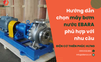 Hướng dẫn chọn máy bơm nước EBARA phù hợp với nhu cầu