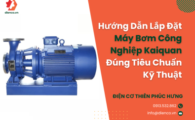 Hướng Dẫn Lắp Đặt Máy Bơm Công Nghiệp Kaiquan Đúng Tiêu Chuẩn Kỹ Thuật