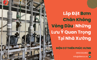 Lắp Đặt Bơm Chân Không Vòng Dầu: Những Lưu Ý Quan Trọng Tại Nhà Xưởng