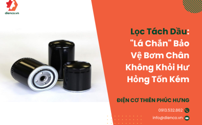 Lọc Tách Dầu: "Lá Chắn" Bảo Vệ Bơm Chân Không Khỏi Hư Hỏng Tốn Kém