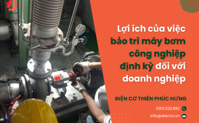 Lợi ích của việc bảo trì máy bơm công nghiệp định kỳ đối với doanh nghiệp