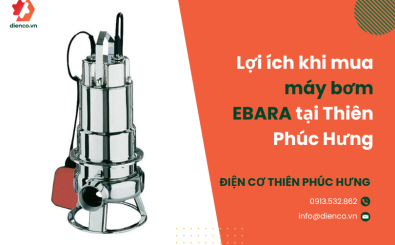  Lợi ích khi mua máy bơm EBARA tại Thiên Phúc Hưng