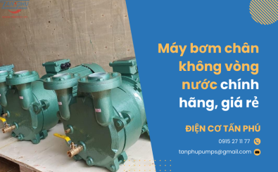 Máy bơm chân không vòng nước chính hãng, giá rẻ