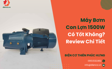 Máy Bơm Con Lợn 1500w Có Tốt Không? Review Chi Tiết 