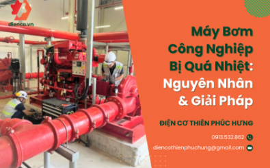 Máy Bơm Công Nghiệp Bị Quá Nhiệt: Nguyên Nhân & Giải Pháp