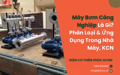 Máy Bơm Công Nghiệp Là Gì? Phân Loại & Ứng Dụng Trong Nhà Máy, KCN
