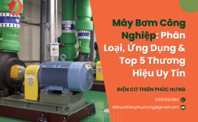 Máy Bơm Công Nghiệp: Phân Loại, Ứng Dụng & Top 5 Thương Hiệu Uy Tín