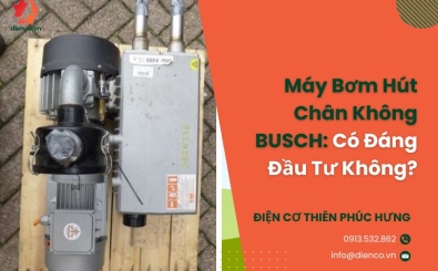 Máy Bơm Hút Chân Không BUSCH: Có Đáng Đầu Tư Không?
