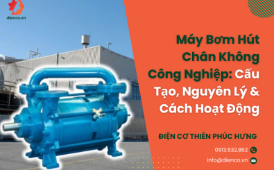Máy Bơm Hút Chân Không Công Nghiệp: Cấu Tạo, Nguyên Lý & Cách Hoạt Động